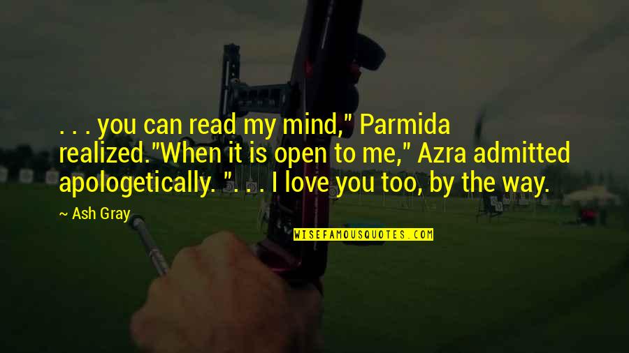 Parmida 4 Quotes By Ash Gray: . . . you can read my mind," Parmida 4 Quotes By Ash Gray: . . . you can read my mind,"