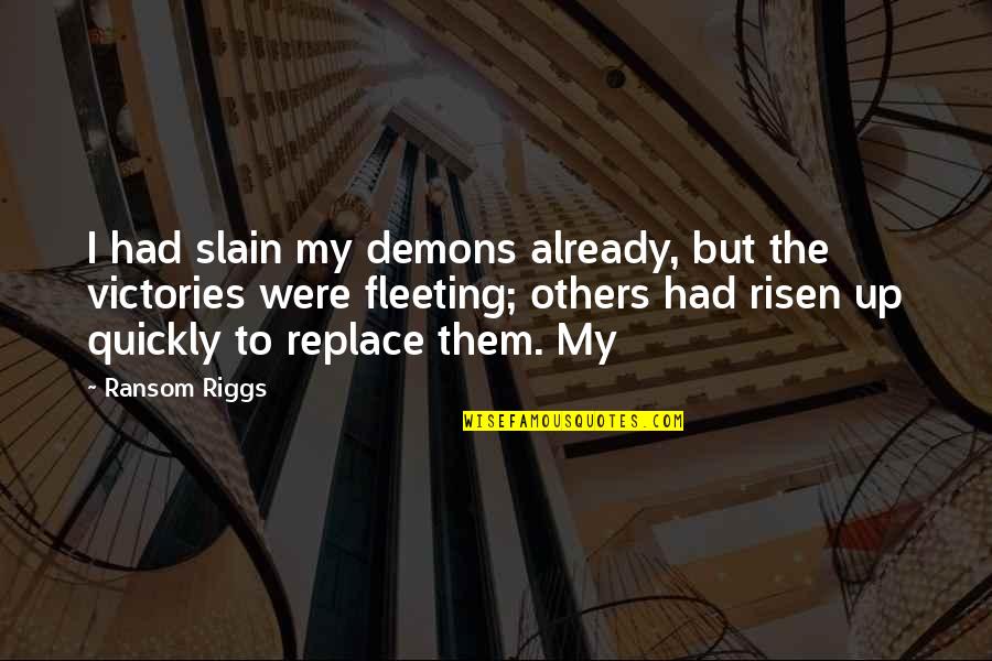 Parmida 4 Quotes By Ransom Riggs: I had slain my demons already, but the Parmida 4 Quotes By Ransom Riggs: I had slain my demons already, but the