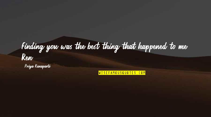 Parmiggiani Rvc Quotes By Priya Kanaparti: Finding you was the best thing that happened Parmiggiani Rvc Quotes By Priya Kanaparti: Finding you was the best thing that happened