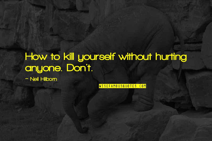 Parmigiani Rvc Quotes By Neil Hilborn: How to kill yourself without hurting anyone. Don't. Parmigiani Rvc Quotes By Neil Hilborn: How to kill yourself without hurting anyone. Don't.