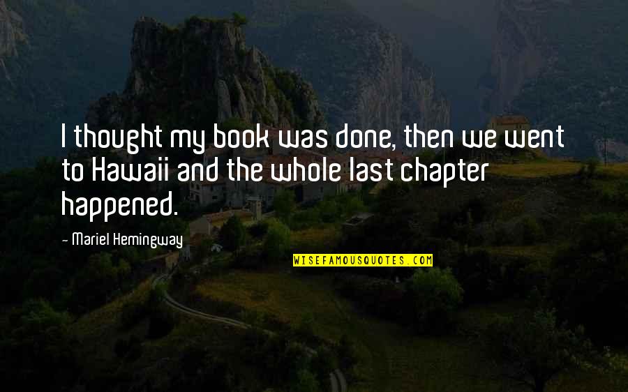 Parminder's Quotes By Mariel Hemingway: I thought my book was done, then we Parminder's Quotes By Mariel Hemingway: I thought my book was done, then we