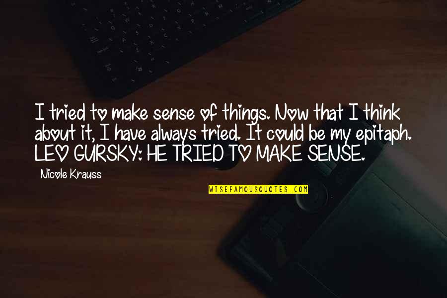 Parmiss Sehat Quotes By Nicole Krauss: I tried to make sense of things. Now Parmiss Sehat Quotes By Nicole Krauss: I tried to make sense of things. Now