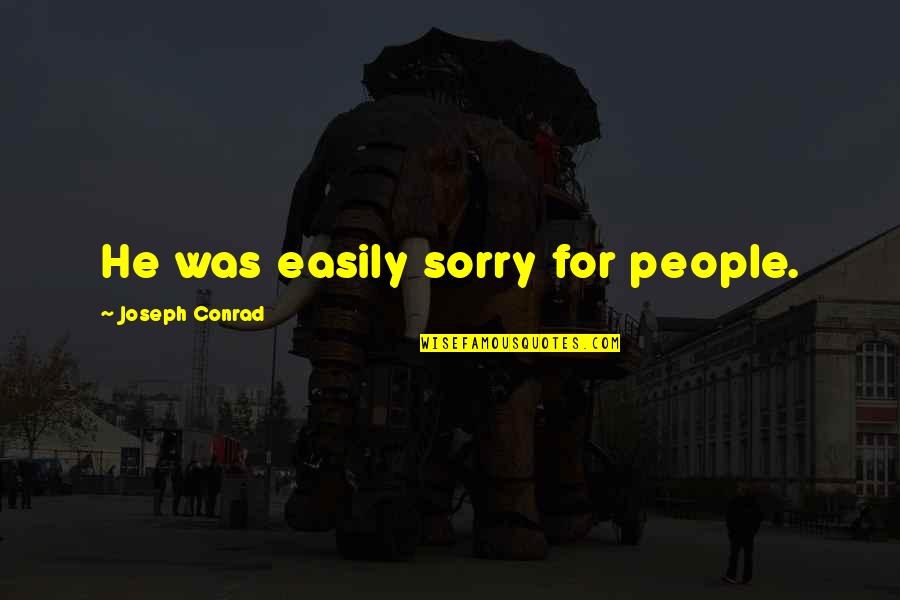 Parmissimo Quotes By Joseph Conrad: He was easily sorry for people.