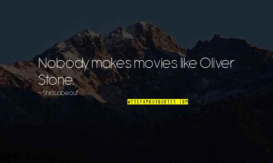 Parnassian Movement Quotes By Shia Labeouf: Nobody makes movies like Oliver Stone.
