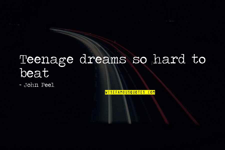Parnassianism Quotes By John Peel: Teenage dreams so hard to beat Parnassianism Quotes By John Peel: Teenage dreams so hard to beat
