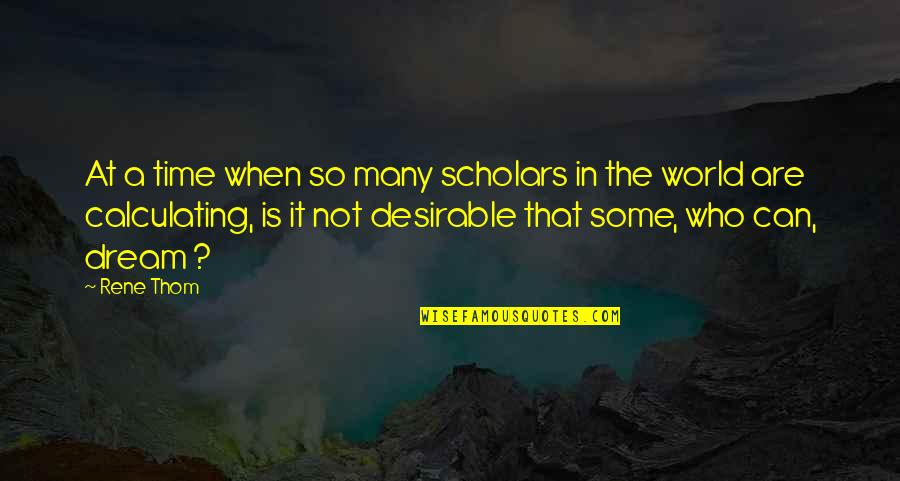 Parnassians Quotes By Rene Thom: At a time when so many scholars in