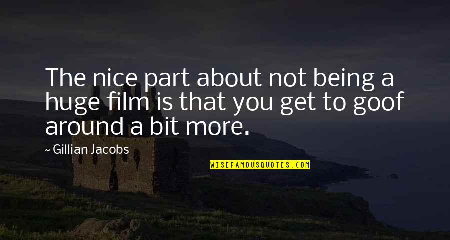 Parnassus Quotes By Gillian Jacobs: The nice part about not being a huge Parnassus Quotes By Gillian Jacobs: The nice part about not being a huge