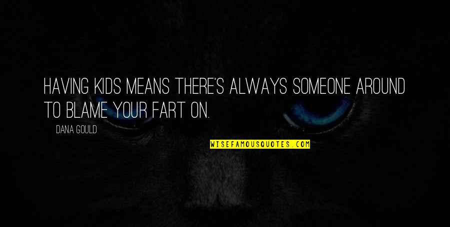 Parnate Diet Quotes By Dana Gould: Having kids means there's always someone around to