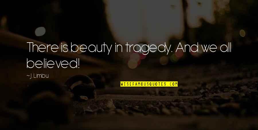Parnate Dosage Quotes By J. Limbu: There is beauty in tragedy. And we all