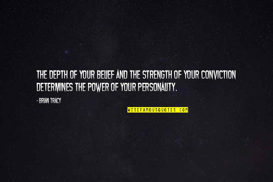 Parnavazis Quotes By Brian Tracy: The depth of your belief and the strength Parnavazis Quotes By Brian Tracy: The depth of your belief and the strength