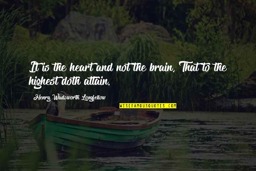 Parnelli Vpj4 Quotes By Henry Wadsworth Longfellow: It is the heart and not the brain, Parnelli Vpj4 Quotes By Henry Wadsworth Longfellow: It is the heart and not the brain,