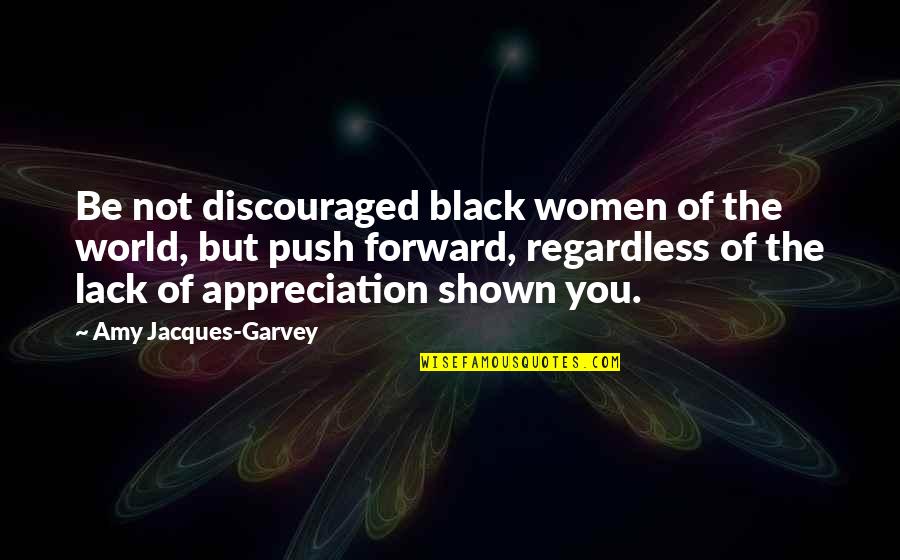 Parnellis In Jeffersonville Quotes By Amy Jacques-Garvey: Be not discouraged black women of the world,