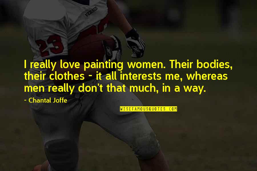 Parnells Campgrounds Quotes By Chantal Joffe: I really love painting women. Their bodies, their Parnells Campgrounds Quotes By Chantal Joffe: I really love painting women. Their bodies, their