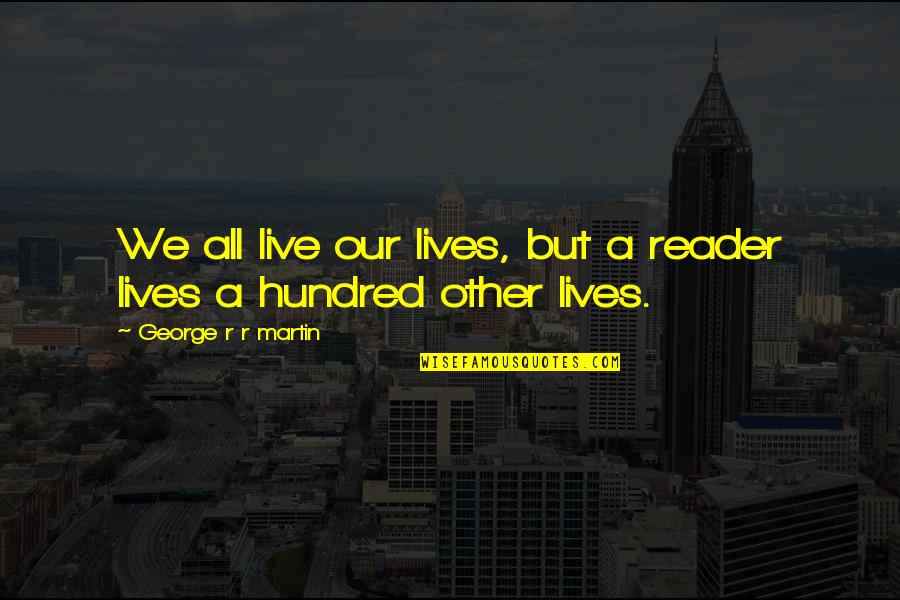 Parnells Jeffersonville Quotes By George R R Martin: We all live our lives, but a reader