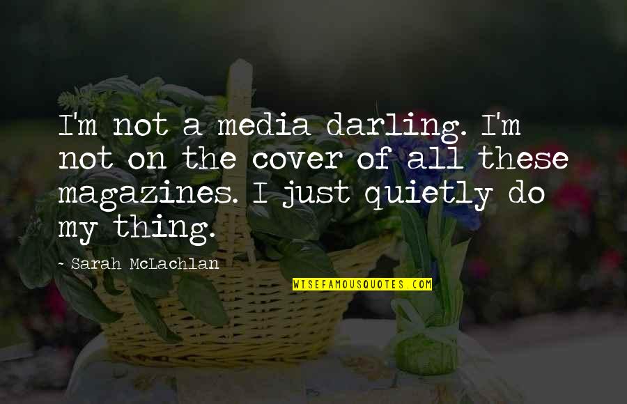 Parnika Construction Quotes By Sarah McLachlan: I'm not a media darling. I'm not on Parnika Construction Quotes By Sarah McLachlan: I'm not a media darling. I'm not on