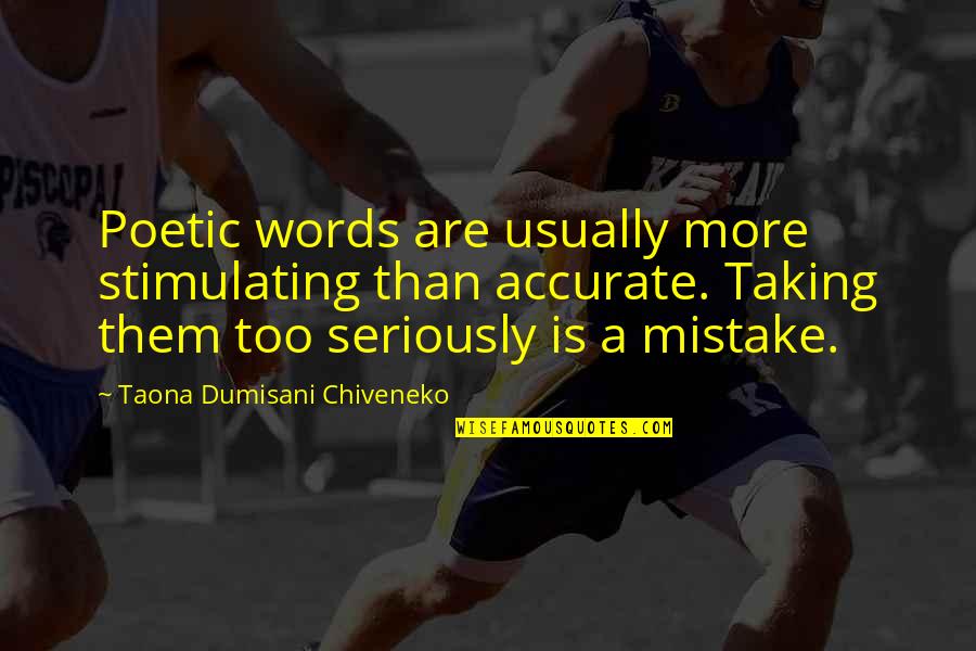 Parnormal Quotes By Taona Dumisani Chiveneko: Poetic words are usually more stimulating than accurate.