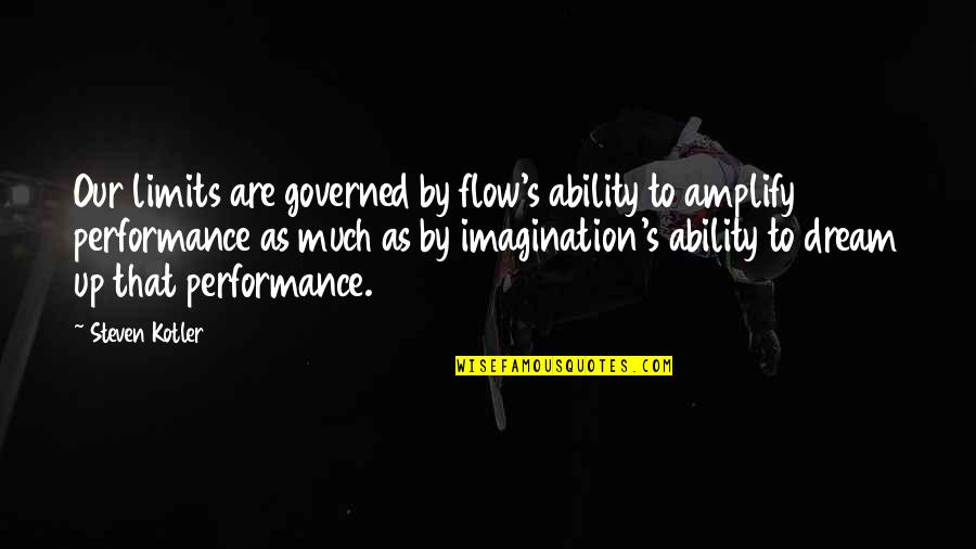 Parnowski Quotes By Steven Kotler: Our limits are governed by flow's ability to Parnowski Quotes By Steven Kotler: Our limits are governed by flow's ability to
