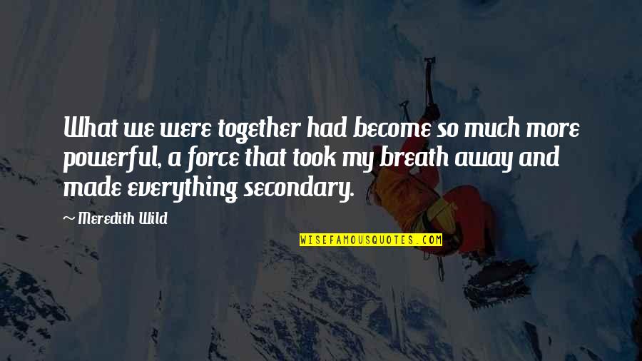 Parochialism Synonym Quotes By Meredith Wild: What we were together had become so much