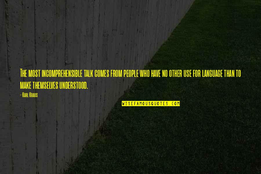 Paroda Zalgirio Quotes By Karl Kraus: The most incomprehensible talk comes from people who Paroda Zalgirio Quotes By Karl Kraus: The most incomprehensible talk comes from people who