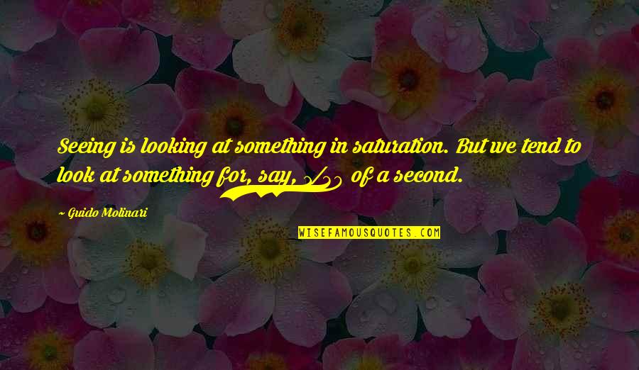 Parodia De Despacito Quotes By Guido Molinari: Seeing is looking at something in saturation. But Parodia De Despacito Quotes By Guido Molinari: Seeing is looking at something in saturation. But