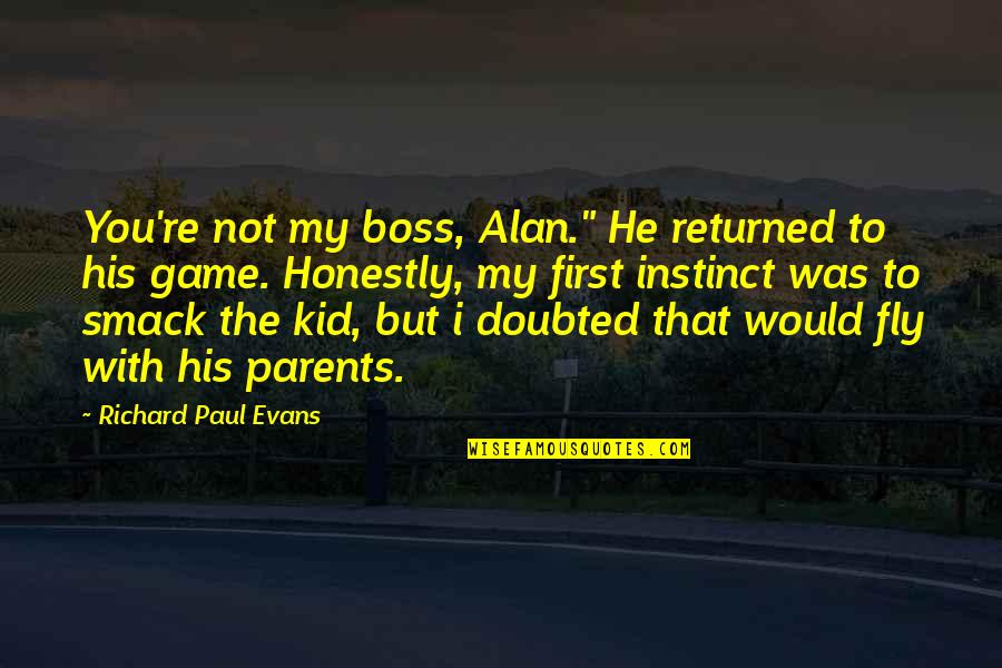 Parodia Filmek Quotes By Richard Paul Evans: You're not my boss, Alan." He returned to