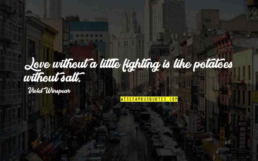 Parodia Filmek Quotes By Violet Winspear: Love without a little fighting is like potatoes Parodia Filmek Quotes By Violet Winspear: Love without a little fighting is like potatoes