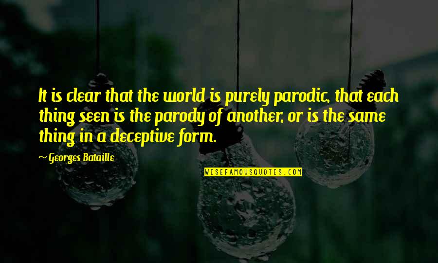 Parodic Quotes By Georges Bataille: It is clear that the world is purely