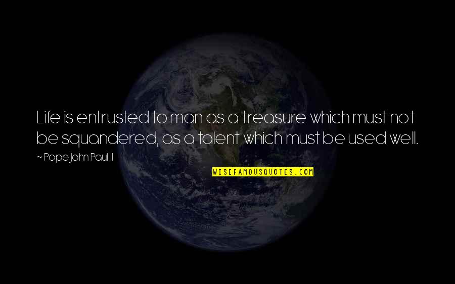 Parodic Satire Quotes By Pope John Paul II: Life is entrusted to man as a treasure Parodic Satire Quotes By Pope John Paul II: Life is entrusted to man as a treasure