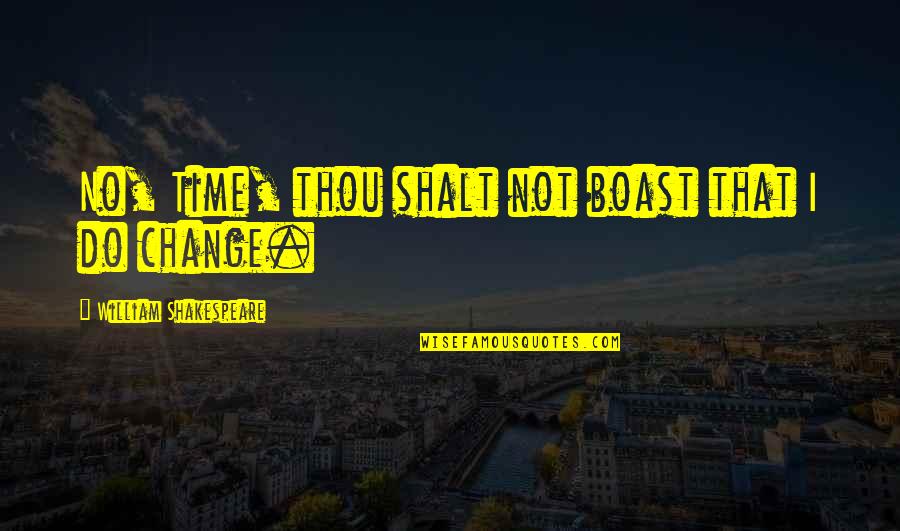Parodie Filmy Quotes By William Shakespeare: No, Time, thou shalt not boast that I