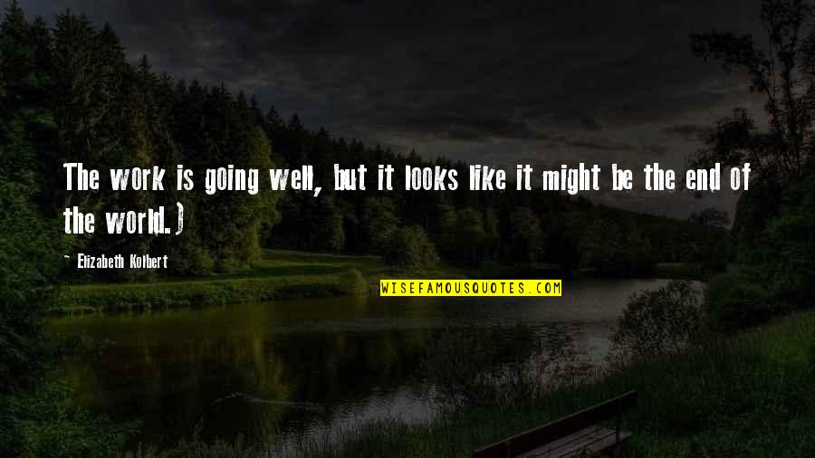 Parodie Harry Quotes By Elizabeth Kolbert: The work is going well, but it looks Parodie Harry Quotes By Elizabeth Kolbert: The work is going well, but it looks