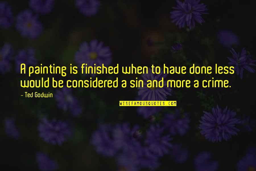 Parodie Harry Quotes By Ted Godwin: A painting is finished when to have done Parodie Harry Quotes By Ted Godwin: A painting is finished when to have done