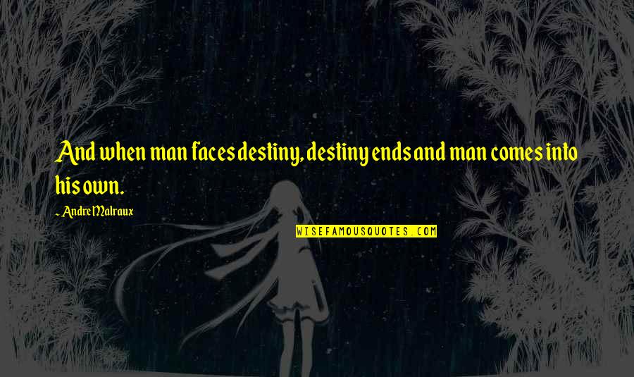 Parodied Made Quotes By Andre Malraux: And when man faces destiny, destiny ends and