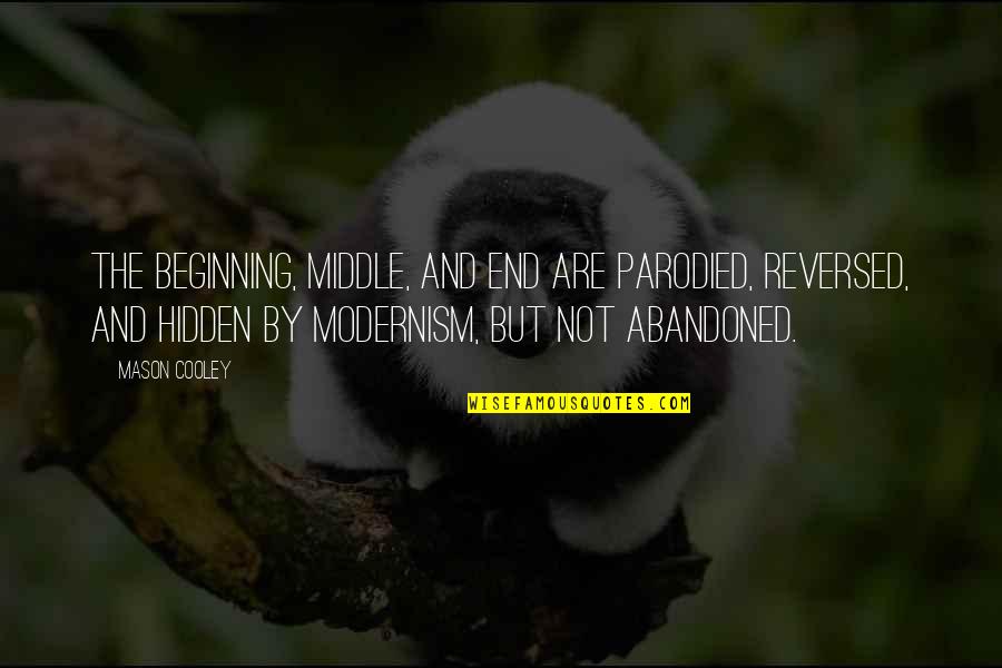 Parodied Quotes By Mason Cooley: The beginning, middle, and end are parodied, reversed, Parodied Quotes By Mason Cooley: The beginning, middle, and end are parodied, reversed,
