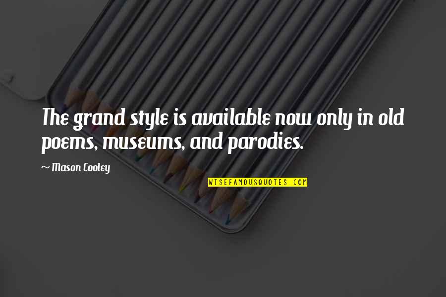 Parodies Of Quotes By Mason Cooley: The grand style is available now only in