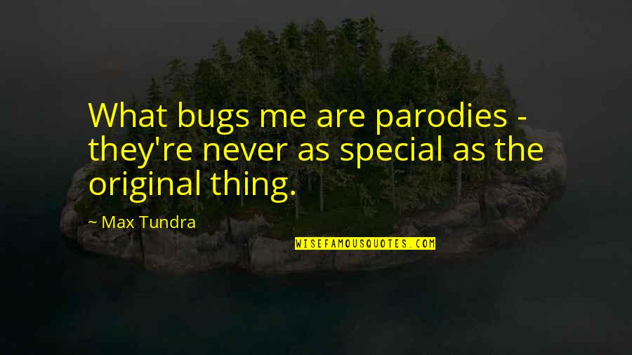 Parodies Of Quotes By Max Tundra: What bugs me are parodies - they're never