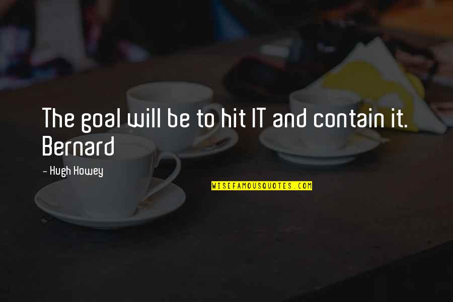 Parodistically Quotes By Hugh Howey: The goal will be to hit IT and Parodistically Quotes By Hugh Howey: The goal will be to hit IT and