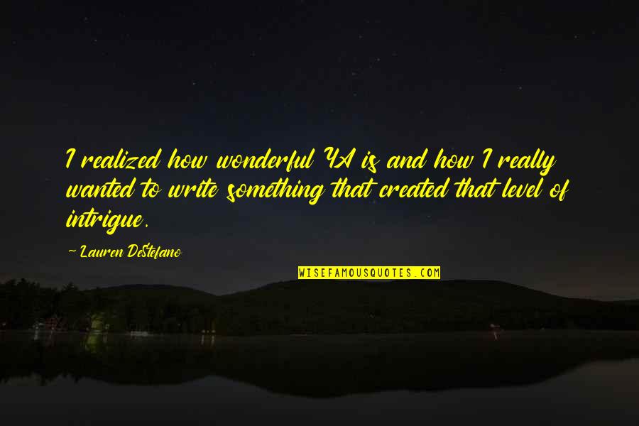 Parodistically Quotes By Lauren DeStefano: I realized how wonderful YA is and how Parodistically Quotes By Lauren DeStefano: I realized how wonderful YA is and how