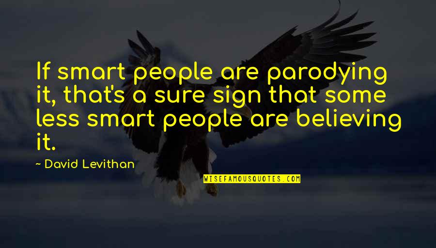 Parody's Quotes By David Levithan: If smart people are parodying it, that's a