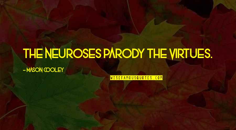 Parody's Quotes By Mason Cooley: The neuroses parody the virtues.