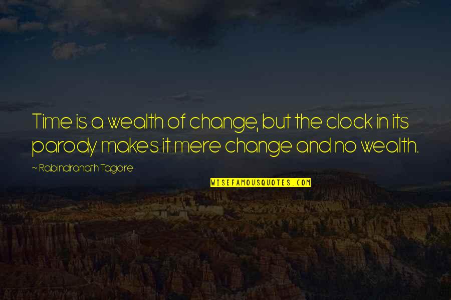 Parody's Quotes By Rabindranath Tagore: Time is a wealth of change, but the