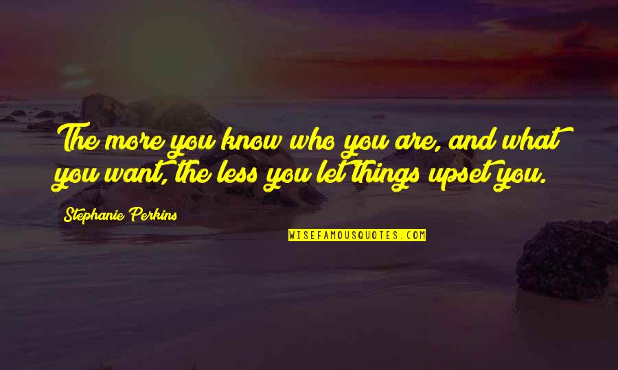 Paroksizmalni Quotes By Stephanie Perkins: The more you know who you are, and Paroksizmalni Quotes By Stephanie Perkins: The more you know who you are, and