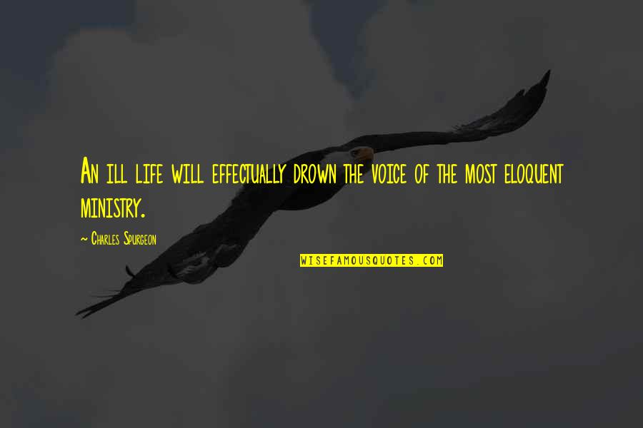 Paroled Manson Quotes By Charles Spurgeon: An ill life will effectually drown the voice