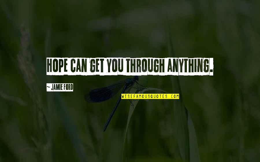 Paroled Quotes By Jamie Ford: Hope can get you through anything.