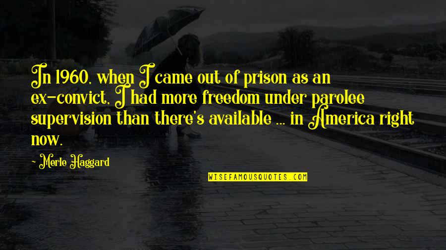 Parolee Quotes By Merle Haggard: In 1960, when I came out of prison