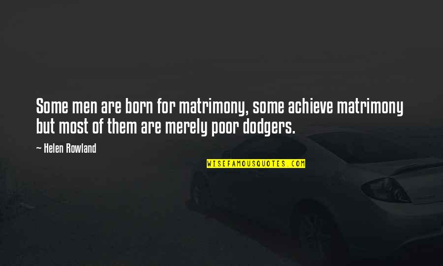 Parolees 2 Quotes By Helen Rowland: Some men are born for matrimony, some achieve