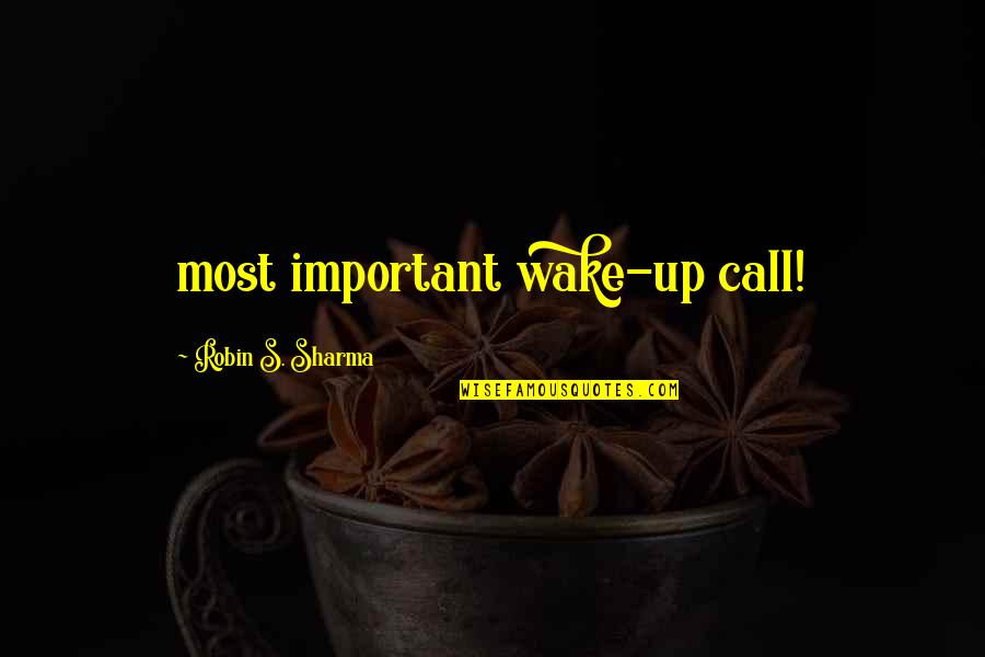Parolees 2 Quotes By Robin S. Sharma: most important wake-up call! Parolees 2 Quotes By Robin S. Sharma: most important wake-up call!