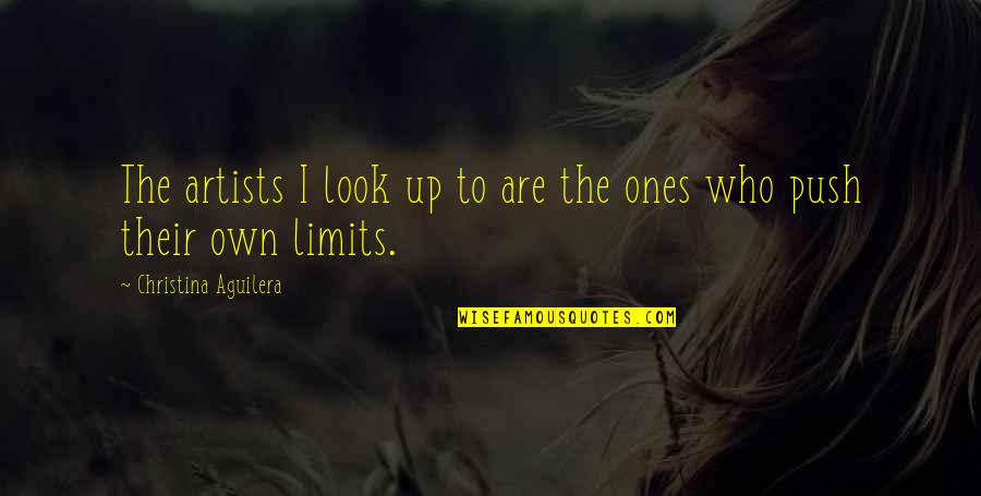 Paroline A Front Marron Quotes By Christina Aguilera: The artists I look up to are the Paroline A Front Marron Quotes By Christina Aguilera: The artists I look up to are the