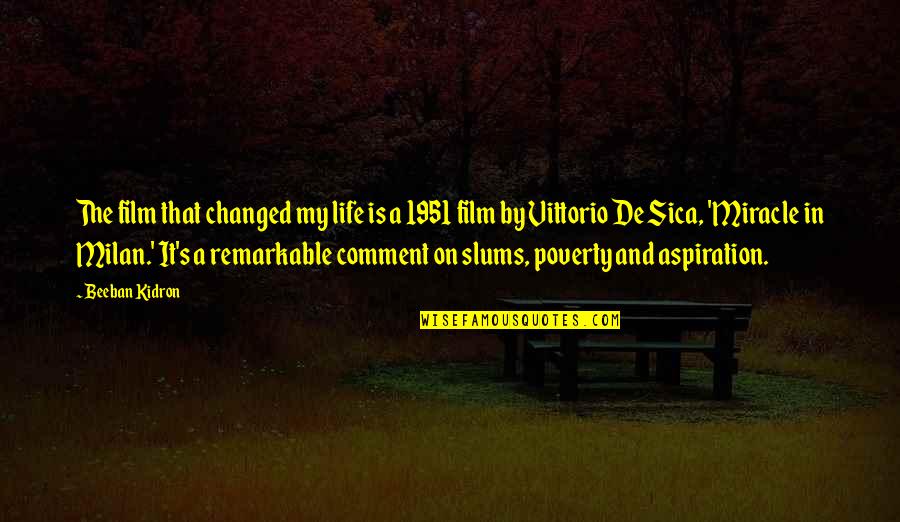 Parolis Dayeneba Quotes By Beeban Kidron: The film that changed my life is a Parolis Dayeneba Quotes By Beeban Kidron: The film that changed my life is a