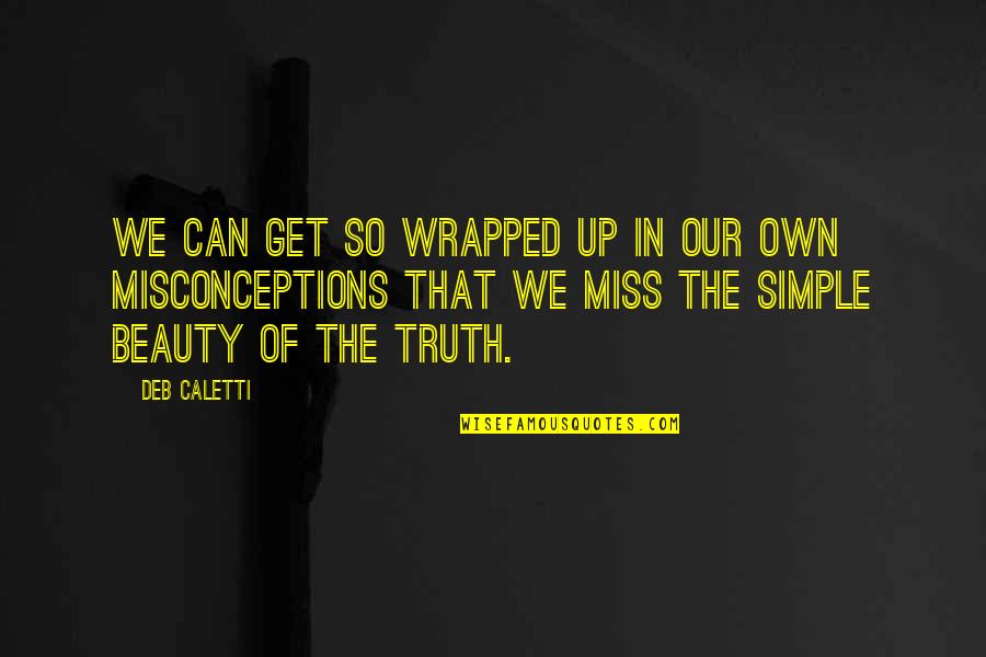 Parolis Gauqmeba Quotes By Deb Caletti: We can get so wrapped up in our Parolis Gauqmeba Quotes By Deb Caletti: We can get so wrapped up in our