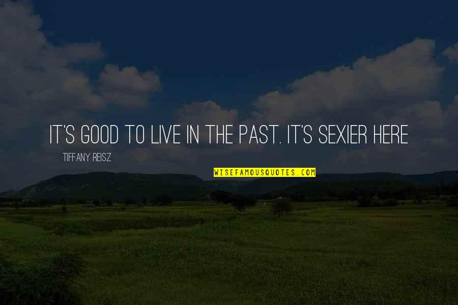 Parolis Gauqmeba Quotes By Tiffany Reisz: It's good to live in the past. It's Parolis Gauqmeba Quotes By Tiffany Reisz: It's good to live in the past. It's